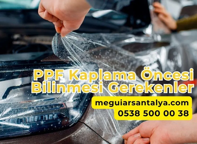 PPF Kaplama Öncesi Bilinmesi Gerekenler